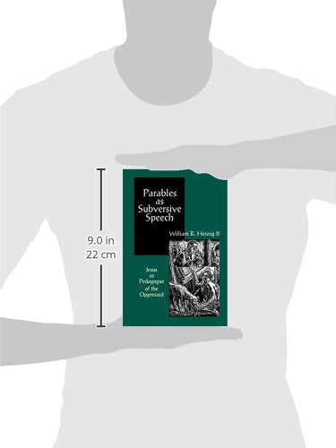 Parables as Subversive Speech: Jesus as Pedagogue of the Oppressed,New