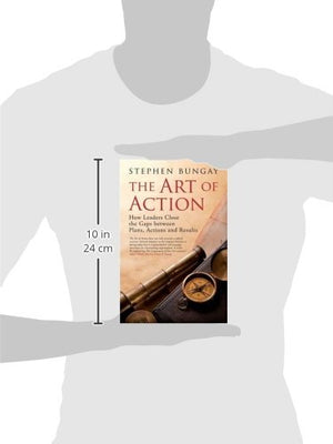 The Art of Action: How Leaders Close the Gaps between Plans, Actions, and Results,Used