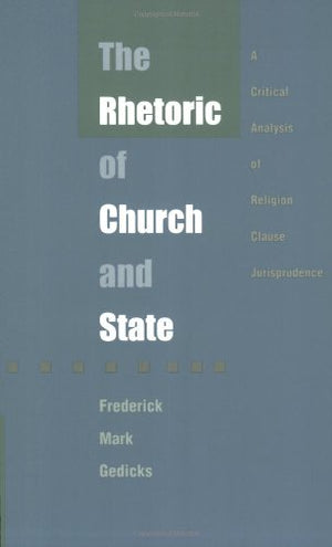 The Rhetoric of Church and State: A Critical Analysis of Religion Clause Jurisprudence,Used