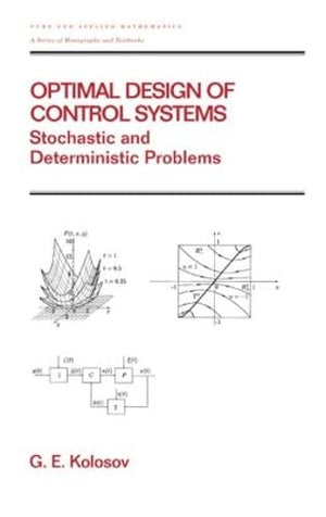 Optimal Design of Control Systems: Stochastic and Deterministic Problems (Pure and Applied Mathematics: A Series of Monographs a,Used