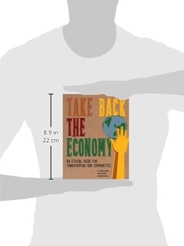 Take Back the Economy: An Ethical Guide for Transforming Our Communities,New