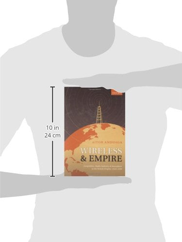 Wireless and Empire: Geopolitics, Radio Industry and Ionosphere in the British Empire, 19181939,Used