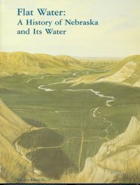 Flat Water: A History of Nebraska and Its Water (Resource Report, No 12, March 1993),New