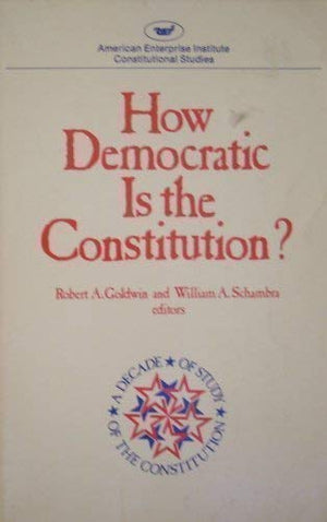 How Democratic Is the Constitution (Aei Studies, 294.),Used