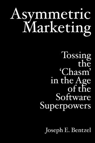 Asymmetric Marketing: Tossing The 'Chasm' In The Age Of The Software Superpowers