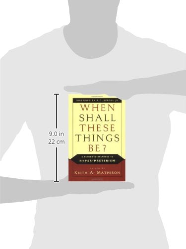 When Shall These Things Be?: A Reformed Response to HyperPreterism,Used