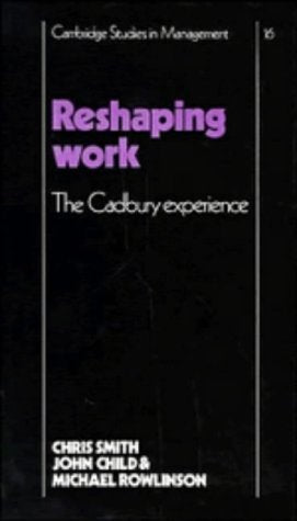 Reshaping Work: The Cadbury Experience (Cambridge Studies in Management, Series Number 16),Used