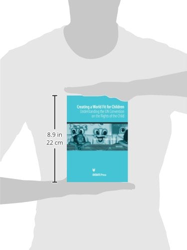 Creating a World Fit for Children: Understanding the UN Convention on the Rights of Child,Used