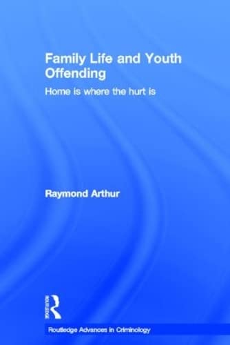Family Life and Youth Offending: Home is Where the Hurt is (Routledge Advances in Criminology),Used