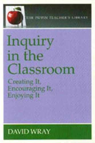 Inquiry in the Classroom: Creating It, Encouraging It, Enjoying it (Pippin Teacher's Library),New