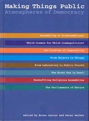 Making Things Public: Atmospheres of Democracy,Used