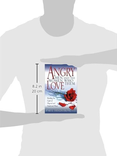 Angry Men And The Women Who Love Them: Breaking The Cycle Of Physical And Emotional Abuse