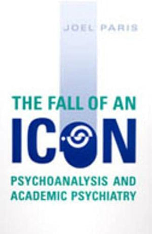The Fall of An Icon: Psychoanalysis and Academic Psychiatry,Used