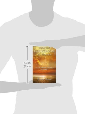From The Courtroom of Heaven To the Throne Of Grace and Mercy,New