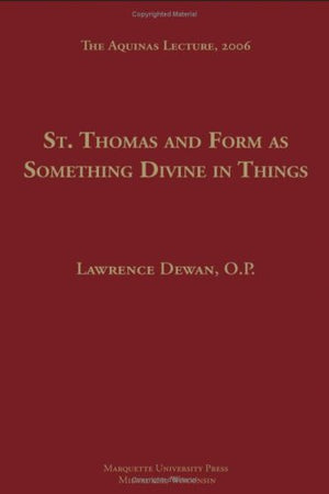 St. Thomas and Form as Something Divine in Things (Aquinas Lecture),New
