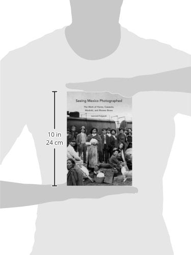 Seeing Mexico Photographed: The Work Of Horne, Casasola, Modotti, And -new,New