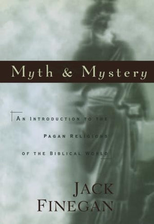 Myth and Mystery: An Introduction to the Pagan Religions of the Biblical World,Used