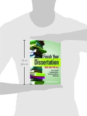 Finish Your Dissertation Once And For All!: How To Overcome Psychological Barriers, Get Results, And Move On With Your Life
