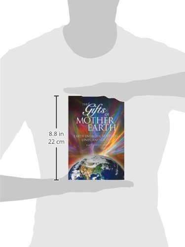 Gifts Of Mother Earth: Earth Energies, Vortexes, Lines, And Grids