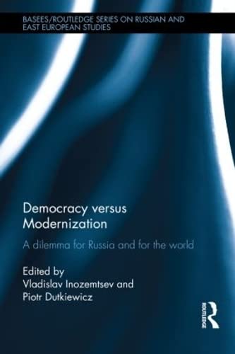 Democracy versus Modernization: A Dilemma for Russia and for the World (BASEES/Routledge Series on Russian and East European Stu,Used