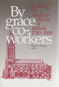 By Grace Coworkers: Building The Anglican Diocese Of Toronto, 17801989,Used