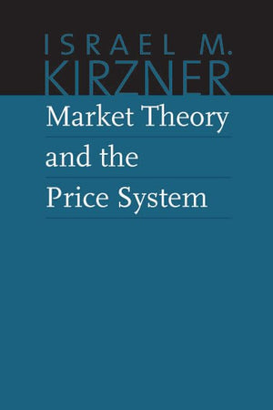 Market Theory and the Price System (The Collected Works of Israel M. Kirzner) (Volume 2),Used