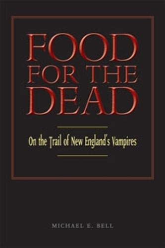Food For The Dead: On The Trail Of New England'S Vampires