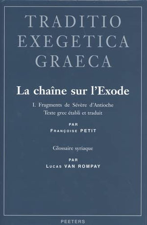 La Chaine Sur L'Exode. I. Fragments De Severe D'Antioche: Texte Grec Etabli Et Traduit Par Francoise Petit. Glossaire Syriaque P