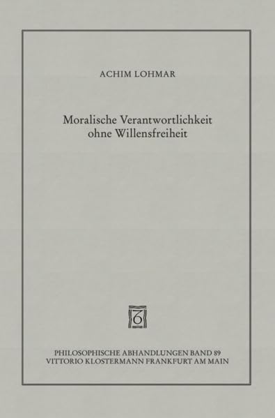 Moralische Verantwortlichkeit Ohne Willensfreiheit (Philosophische Abhandlungen,) (German Edition),Used