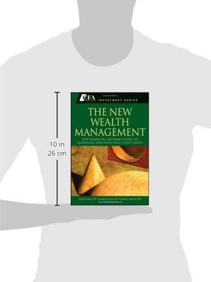 The New Wealth Management: The Financial Advisor's Guide to Managing and Investing Client Assets,New