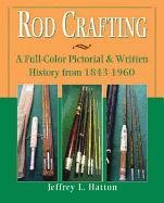Rod Crafting: A colorful Pictorial History from 1843  1960,Used