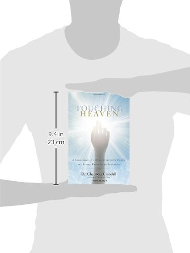 Touching Heaven: A Cardiologist's Encounters with Death and Living Proof of an Afterlife,New