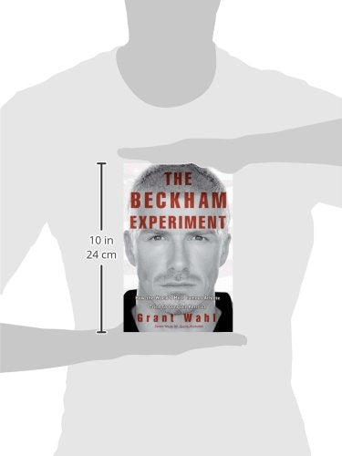 The Beckham Experiment: How The Worlds Most Famous Athlete Tried To Conquer America,New