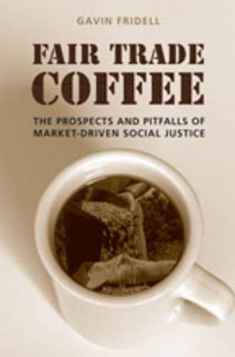 Fair Trade Coffee: The Prospects And Pitfalls Of Marketdriven Social Justice (Studies In Comparative Political Economy And Publ-used