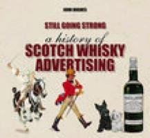 Still Going Strong: A History Of Scotch Whisky Advertising