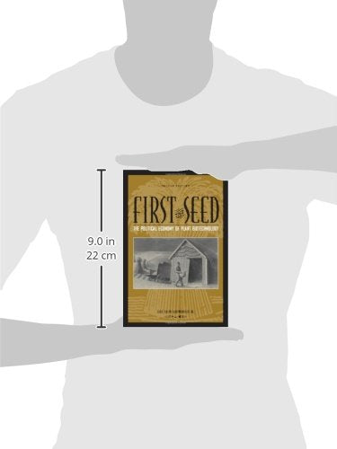 First the Seed: The Political Economy of Plant Biotechnology (Science and Technology in Society),New