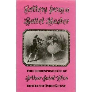 Letters From A Balletmaster: The Correspondence Of Arthur Saintleon,Used
