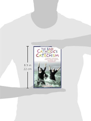 The Bad Catholic's Guide to the Catechism: A Faithful, FunLoving Look at Catholic Dogmas, Doctrines, and Schmoctrines (Bad Cath,Used