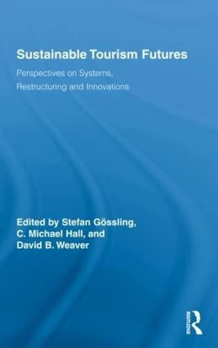 Sustainable Tourism Futures: Perspectives On Systems, Restructuring And Innovations (Routledge Advances In Tourism),New