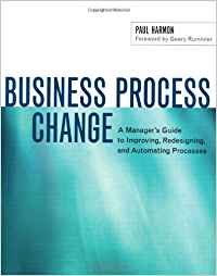 Business Process Change: A Manager s Guide to Improving, Redesigning, and Automating Processes (The Morgan Kaufmann Series in Da