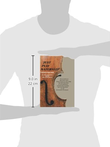 Just Play Naturally: An Account Of Her Study With Pablo Casals In The 1950'S And Her Discovery Of The Resonance Between His Teac