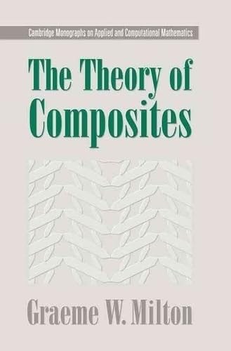 The Theory of Composites (Cambridge Monographs on Applied and Computational Mathematics, Series Number 6),Used