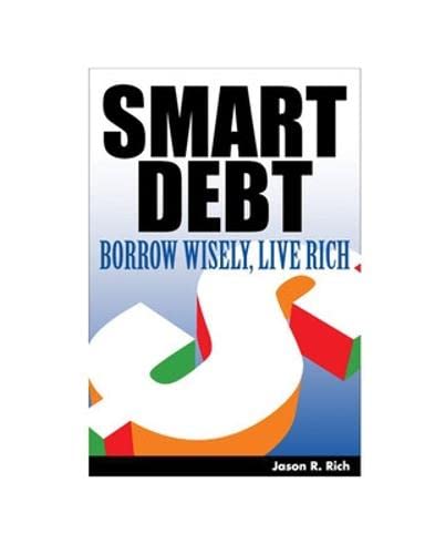 Smart Debt: Borrow Wise, Live Rich,New
