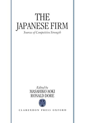 The Japanese Firm: Sources Of Competitive Strength,New