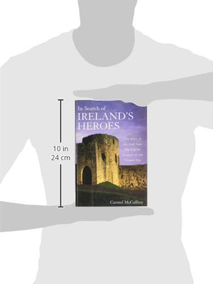 In Search of Ireland's Heroes: The Story of the Irish from the English Invasion to the Present Day,Used