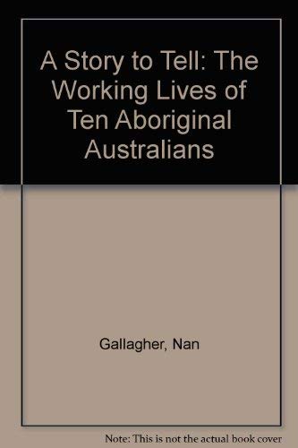 A Story to Tell: The Working Lives of Ten Aboriginal Australians,Used