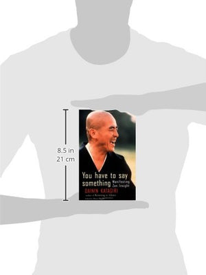 You Have to Say Something: Manifesting Zen Insight,Used