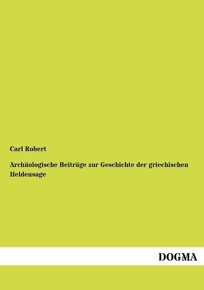 Archaeologische Beitraege zur Geschichte der griechischen Heldensage (German Edition),Used
