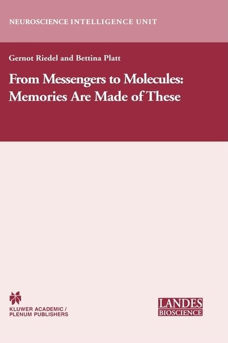 From Messengers To Molecules: Memories Are Made Of These (Neuroscience Intelligence Unit)
