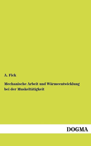 Mechanische Arbeit und Wrmeentwicklung bei der Muskelttigkeit (German Edition),Used